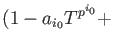 $\displaystyle (1-a_{i_0} T^{p^{i_0}}+$