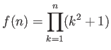 $ \displaystyle f(n)= \prod_{k=1}^n (k^2+1)$