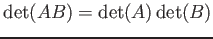 $ \operatorname{det}(AB)=\operatorname{det}(A)\operatorname{det}(B)$