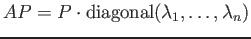 $ AP=P\cdot {\operatorname{diagonal}}(\lambda_1,\dots, \lambda_n) $