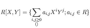 % latex2html id marker 1364
$\displaystyle R[X,Y]=\{\sum_{\substack{i,j\geq 0\\ \text{(有限和)}}}
a_{i,j} X^i Y^j ; a_{i,j}\in R\}
$