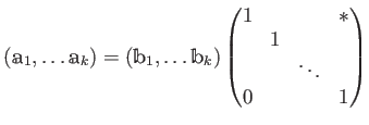 $\displaystyle (\mathbbm a_1,\dots \mathbbm a_k)
=
(\mathbbm b_1,\dots \mathbbm ...
...
\begin{pmatrix}
1 & & & * \\
& 1 \\
& & \ddots \\
0 & & & 1
\end{pmatrix}$