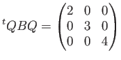 $\displaystyle {}^t Q B Q=
\begin{pmatrix}
2 & 0 & 0 \\
0 & 3 & 0 \\
0 & 0 & 4
\end{pmatrix}$