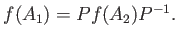 $ f(A_1)= P f(A_2) P^{-1}. $
