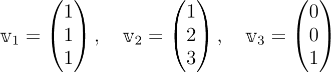 % latex2html id marker 882
$\displaystyle \mathbbm v_1=
\begin{pmatrix}
1 \\ 1 ...
...
\end{pmatrix}, \quad
\mathbbm v_3=
\begin{pmatrix}
0 \\ 0 \\ 1
\end{pmatrix}$