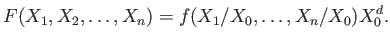 $\displaystyle F(X_1,X_2,\dots,X_n)=
f(X_1/X_0,\dots,X_n/X_0)X_0^d.
$