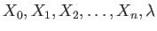 $ X_0,X_1,X_2,\dots, X_n, \lambda$