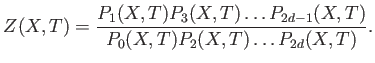 $\displaystyle Z(X,T)=
\frac{P_1(X,T)P_3(X,T)\dots P_{2 d-1} (X,T)}
{P_0(X,T)P_2(X,T) \dots P_{2 d}(X,T)} .
$