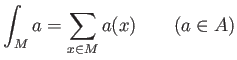 % latex2html id marker 844
$\displaystyle \int_M a = \sum_{x \in M} a(x)
\qquad (a\in A)
$