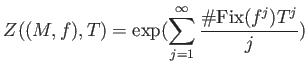 $\displaystyle Z((M,f),T)=
\exp(\sum_{j=1}^\infty \frac{\char93  {\mathrm{Fix}}(f^j) T^j}{j})
$