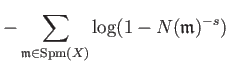 $\displaystyle -\sum_{\mathfrak{m} \in \operatorname{Spm}(X)} \log(1-N(\mathfrak{m})^{-s})$