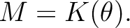 $M=K(\theta). $