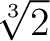 % latex2html id marker 823
$ \sqrt[3]{2}$