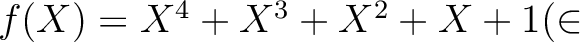 $f(X)=X^4+X^3+X^2+X+1 (\in$