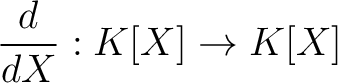 $\displaystyle \frac{d}{d X} : K[X] \to K[X]
$