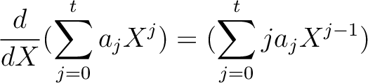 $\displaystyle \frac{d}{d X}( \sum_{j=0}^t a_j X^j) =
( \sum_{j=0}^t j a_j X^{j-1})
$