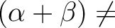 % latex2html id marker 1424
$ (\alpha+\beta) \neq$