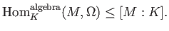 % latex2html id marker 1052
$\displaystyle \operatorname{Hom}_K^{\operatorname{alg}}(M,\Omega)\leq [M:K].
$