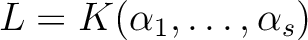 $L=K(\alpha_1,\dots ,\alpha_s) $