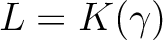 $L=K(\gamma)$