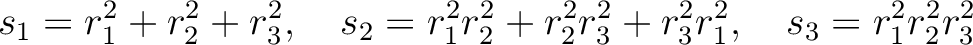 % latex2html id marker 849
$\displaystyle s_1= r_1^2 +r_2^2+r_3^2, \quad
s_2=r_1^2 r_2^2 +r_2^2 r_3^2 +r_3^2 r_1^2 , \quad
s_3=r_1^2 r_2^2 r_3^2
$