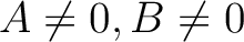 % latex2html id marker 839
$ A\neq 0, B \neq 0$