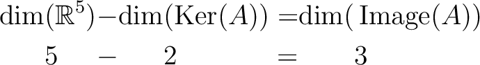 \begin{equation*}
\begin{alignedat}{6}
\dim &(\mbox{${\mathbb{R}}$}^5)& && & -&\...
...eratorname{Image}(A)) \\
&5& & &&-& &2 &&=& & 3
\end{alignedat}\end{equation*}