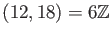 $ (12,18)=6 {\mbox{${\mathbb{Z}}$}}$