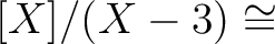 $\displaystyle [X]/(X-3)\cong$