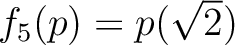 % latex2html id marker 1119
$ f_5(p)=p(\sqrt{2})$