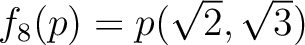 % latex2html id marker 1169
$ f_8(p)=p(\sqrt{2},\sqrt{3})$