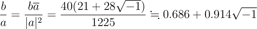 % latex2html id marker 1320
$\displaystyle \frac{b}{a}=\frac{b\overline{a}}{\ve...
...vert^2}=
\frac{40(21+28\sqrt{-1})}{1225}\fallingdotseq 0.686 +0.914 \sqrt{-1}
$