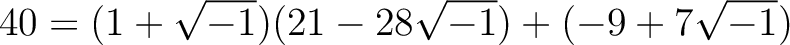 % latex2html id marker 1330
$\displaystyle 40= (1+\sqrt{-1})(21-28\sqrt{-1}) + (-9+7 \sqrt{-1})
$