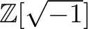 % latex2html id marker 1298
$ {\mbox{${\mathbb{Z}}$}}[\sqrt{-1}]$