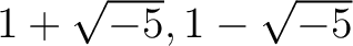 % latex2html id marker 1070
$ 1+\sqrt{-5},1-\sqrt{-5}$
