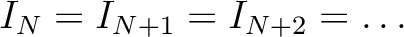 $\displaystyle I_N=I_{N+1}=I_{N+2}=\dots
$