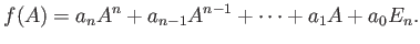$\displaystyle f(A)=a_n A^n + a_{n-1} A^{n-1} + \dots+ a_1 A + a_0 E_n.
$