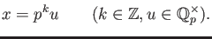 % latex2html id marker 920
$\displaystyle x= p^k u \qquad( k\in \mathbb{Z}, u \in \mathbb{Q}_p^\times).
$