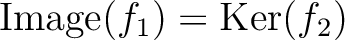 $\operatorname{Image}(f_1)=\operatorname{Ker}(f_2)$