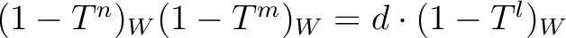 $(1- T^n)_W(1- T^m)_W=
d \cdot (1- T^{l})_W
$