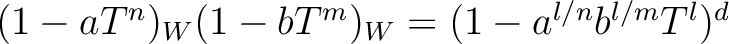 $(1-a T^n)_W(1- b T^m)_W=
(1-a^{l/n} b^{l/m} T^{l})^{d}
$