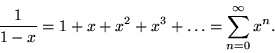 \begin{displaymath}{1\over 1-x} = 1+x+x^2+x^3+\ldots = \sum_{n=0}^{\infty} x^n.
\end{displaymath}