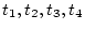 $t_1,t_2,t_3,t_4$