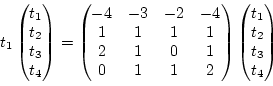 \begin{displaymath}t_1
\begin{pmatrix}
t_1\\
t_2\\
t_3\\
t_4
\end{pmatrix}=
\...
...{pmatrix}\begin{pmatrix}
t_1\\
t_2\\
t_3\\
t_4
\end{pmatrix}\end{displaymath}