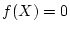 $ f(X)=0$