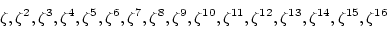 \begin{displaymath}\zeta,\zeta^2,\zeta^3,\zeta^4,\zeta^5,\zeta^6,\zeta^7,\zeta^8...
...ta^{11},\zeta^{12},\zeta^{13},\zeta^{14},\zeta^{15},\zeta^{16}
\end{displaymath}