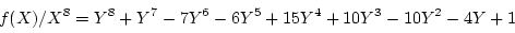 \begin{displaymath}f(X)/X^8 =Y^8+Y^7-7Y^6-6Y^5+15Y^4+10Y^3-10Y^2-4Y+1
\end{displaymath}