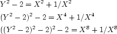 \begin{align*}&Y^2-2=X^2+1/X^2 \\
&(Y^2-2)^2-2=X^4+1/X^4\\
&((Y^2-2)^2-2)^2-2=X^8+1/X^8
\end{align*}