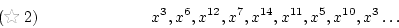 \begin{displaymath}x^3,x^6,x^{12},x^7,x^{14},x^{11},x^{5},x^{10},x^{3}\dots
\tag{2}
\end{displaymath}