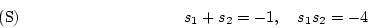 \begin{displaymath}s_1+s_2=-1,\quad s_1s_2=-4
\tag{S}
\end{displaymath}